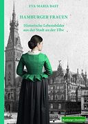 Hamburger Frauen: Historische Lebensbilder aus der Stadt an der Elbe (in German)