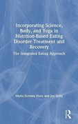 Incorporating Science, Body, and Yoga in Nutrition-Based Eating Disorder Treatment and Recovery: The Integrated Eating Approach (en Inglés)