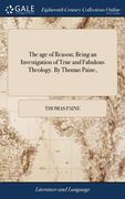 The age of Reason; Being an Investigation of True and Fabulous Theology. By Thomas Paine, (en Inglés)