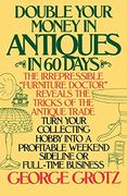 Double Your Money in Antiques in 60 Days: And Other Secrets of the Antiques Business