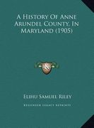 a history of anne arundel county, in maryland (1905) a history of anne arundel county, in maryland (1905) (en Inglés)