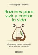 Razones para vivir y cantar la vida. Ideas sencillas para crecer, compartir y transformar tu mundo