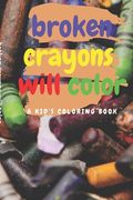 broken crayons will color: A Kid's Coloring Book (en Inglés)