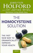 the homocysteine solution: the fast new way to dramatically improve your health. by patrick holford, james braly (en Inglés)