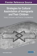 Strategies for Cultural Assimilation of Immigrants and Their Children: Social, Economic, and Political Considerations