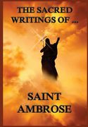 The Sacred Writings of St. Ambrose 