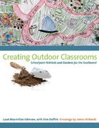 Creating Outdoor Classrooms: Schoolyard Habitats and Gardens for the Southwest (en Inglés)
