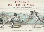 Italian Rapier Combat: Capo Ferro's 'Grand Simulacro' (en Inglés)