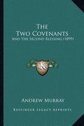 the two covenants: and the second blessing (1899) (en Inglés)