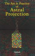 art and practice of astral projection