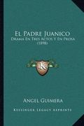 El Padre Juanico: Drama en Tres Actos y en Prosa (1898)