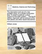 the description and use of a new portable orrery, on a simple constuction [sic], to which is prefixed, a short account of the solar system, ... the fo (en Inglés)