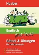 Englisch Ganz Leicht. Rätsel und Übungen für Zwischendurch: 100 Spielerische Übungen. Müheloses Wortschatztraining. Bequemes Lernen Zwischendurch