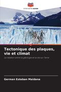 Tectonique des plaques, vie et climat (en Francés)