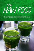 Real Raw Food Meal-Replacement Smoothie Recipes (en Inglés)