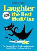 Reader'S Digest Laughter is the Best Medicine: All Time Favorites: The Funniest Jokes, Stories, and Cartoons From 100 Years of Reader'S Digest (Laughter Medicine) 