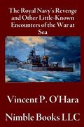 The Royal Navy's Revenge and Other Little-Known Encounters of the War at Sea (en Inglés)