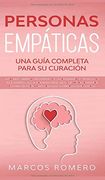 Personas Empáticas -Una Guía Completa Para su Curación: Autodescubrimiento, Estrategias de Afrontamiento y Técnicas de Supervivencia Para Personas muy.   Desarrollarlas Para Mejorar tu Vida¡ Ahora!