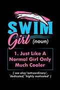 Swim Girl (Noun) 1. Just a Normal Girl Only Much Cooler see Also Extraordinary Dedicated Highly Motivated: 120 Pages i 6x9 i Graph Paper 4x4 i Funny Swimming & Water Sports Gifts (en Inglés)