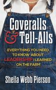 Coveralls and Tell-Alls: Everything You Need to Know about Leadership I Learned on the Farm