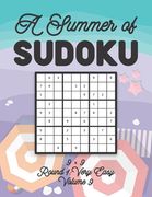 A Summer of Sudoku 9 x 9 Round 1: Very Easy Volume 9: Relaxation Sudoku Travellers Puzzle Book Vacation Games Japanese Logic Nine Numbers Mathematics (en Inglés)