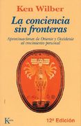 La Conciencia Sin Fronteras: Aproximaciones de Oriente Y Occidente Al Crecimiento Personal