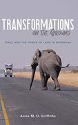 Transformations on the Ground: Space and the Power of Land in Botswana (Framing the Global) 
