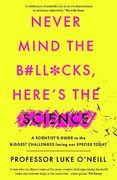 Never Mind the B#Ll*Cks Here? S the Science: A Scientist? S Guide to the Biggest Challenge Facing our Species Today
