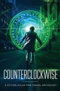 Counterclockwise: A Fiction-Atlas Time Travel Anthology [Idioma Inglés] (en Inglés)