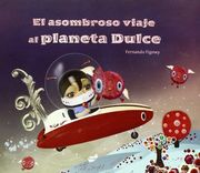 El Asombroso Viaje al Planeta Dulce