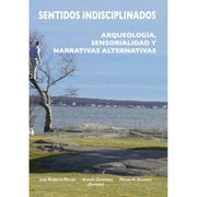 Sentidos Indisciplinados: Arqueología, Sensorialidad y Narrativas Alternativas