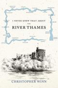 I Never Knew That about the River Thames
