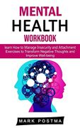 Mental Health Workbook: learn How to Manage Insecurity and Attachment (Exercises to Transform Negative Thoughts and Improve Well-being) (en Inglés)