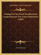 Catalog Der Im Druck Erschienenen Compositionen Von Anton Rubinstein (1889) (in German)