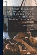 The Vapor Pressures of Some Hydrocarbons in the Liquid and Solid State at Low Temperatures / by W.T. Ziegler.; NBS Technical Note 4 (en Inglés)