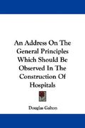 an address on the general principles which should be observed in the construction of hospitals