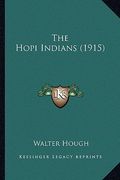 the hopi indians (1915) the hopi indians (1915) (en Inglés)