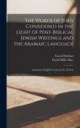 The Words of Jesus Considered in the Light of Post-Biblical Jewish Writings and the Aramaic Language: Authorized English Version by d. M. Kay de Gustaf Dalman(Legare Street pr) (en Inglés)