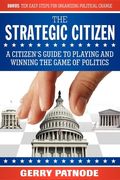 Strategic Citizen: A Citizen's Guide to Playing and Winning the Game of Politics (en Inglés)