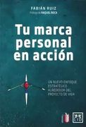Tu Marca Personal en Acción. Un Nuevo Enfoque Estratégico Alrededor del Proyecto de Vida