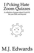 I F*cking Hate Zoom Quizzes: A collection of poems about Covid-19, the year 2020, and beyond (en Inglés)