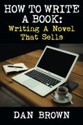How To Write A Book: Writing A Novel That Sells