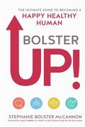 BolsterUp!: The Ultimate Guide to Becoming a Happy Healthy Human (en Inglés)