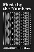 Music by the Numbers: From Pythagoras to Schoenberg (en Inglés)