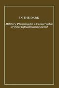 In the Dark: Military Planning for a Catastrophic Critical Infrastructure Event (en Inglés)