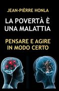 La Povertà È Una Malattia: Pensare E Agire in Modo Certo (en Italiano)