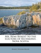 mr. r mi benoit to the electors of richmond, nova scotia (en Inglés)