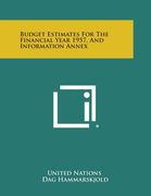 Budget Estimates for the Financial Year 1957, and Information Annex (en Inglés)