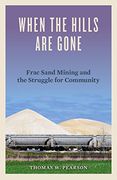 When the Hills are Gone: Frac Sand Mining and the Struggle for Community