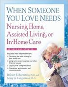When Someone You Love Needs Nursing Home, Assisted Living, or In-Home Care: The Complete Guide (en Inglés)